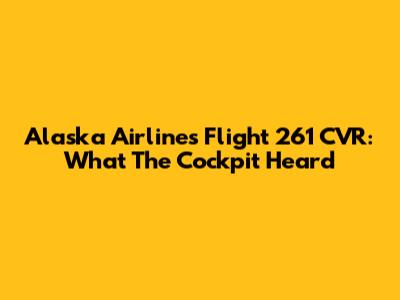 Alaska Airlines Flight 261 CVR: What The Cockpit Heard