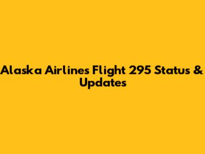 Alaska Airlines Flight 295 Status & Updates