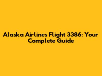 Alaska Airlines Flight 3386: Your Complete Guide