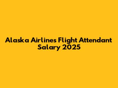 Alaska Airlines Flight Attendant Salary 2025
