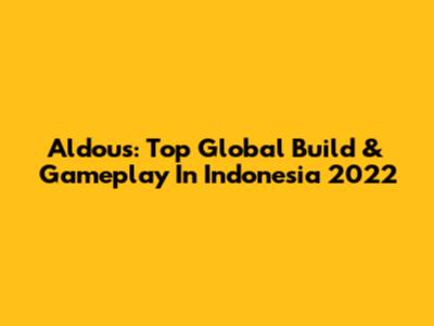 Aldous: Top Global Build & Gameplay In Indonesia 2022