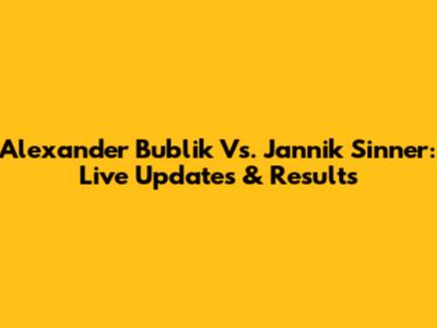Alexander Bublik Vs. Jannik Sinner: Live Updates & Results