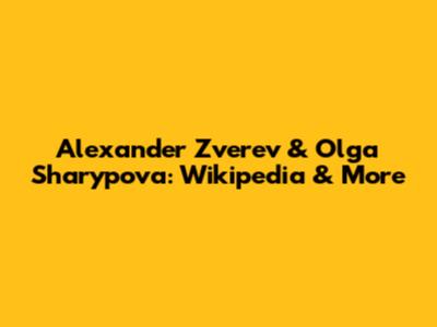 Alexander Zverev & Olga Sharypova: Wikipedia & More