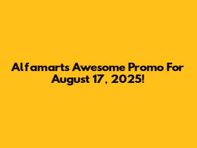 Alfamart's Awesome Promo For August 17, 2025!