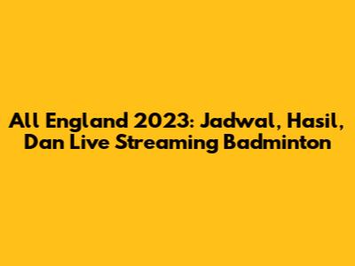 All England 2023: Jadwal, Hasil, Dan Live Streaming Badminton