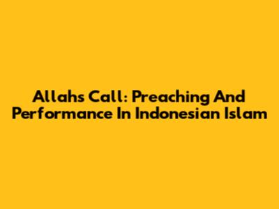 Allah's Call: Preaching And Performance In Indonesian Islam