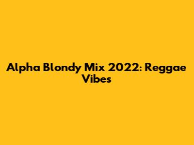 Alpha Blondy Mix 2022: Reggae Vibes