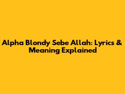 Alpha Blondy Sebe Allah: Lyrics & Meaning Explained