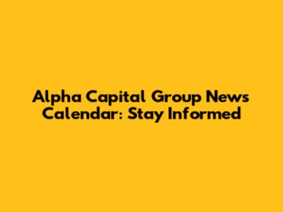 Alpha Capital Group News Calendar: Stay Informed