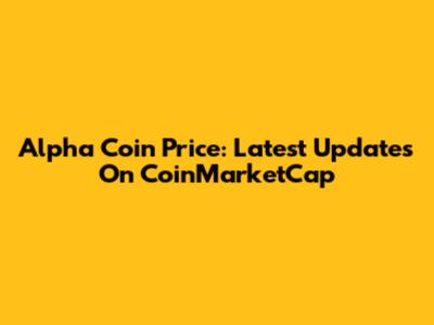 Alpha Coin Price: Latest Updates On CoinMarketCap