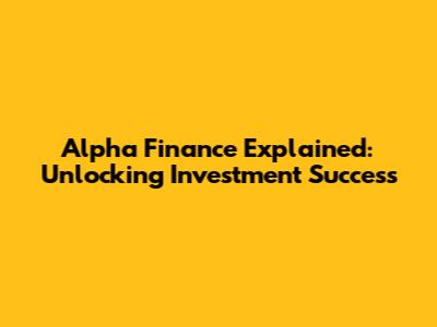 Alpha Finance Explained: Unlocking Investment Success