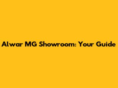 Alwar MG Showroom: Your Guide