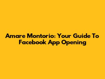 Amare Montorio: Your Guide To Facebook App Opening