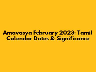 Amavasya February 2023: Tamil Calendar Dates & Significance