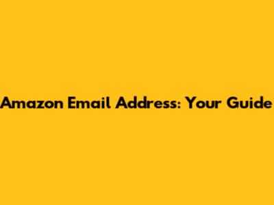 Amazon Email Address: Your Guide