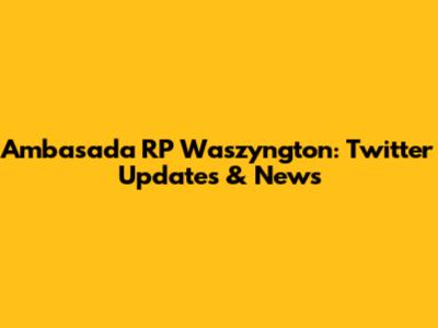 Ambasada RP Waszyngton: Twitter Updates & News