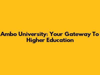 Ambo University: Your Gateway To Higher Education