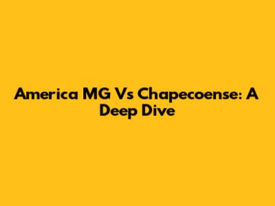 America MG Vs Chapecoense: A Deep Dive