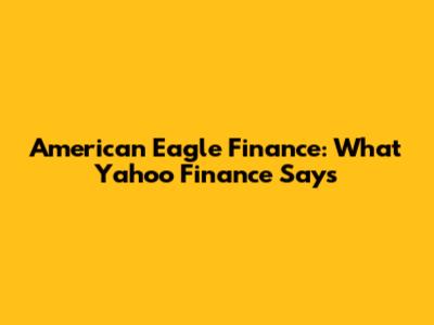 American Eagle Finance: What Yahoo Finance Says