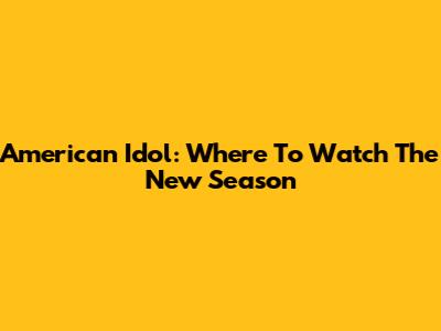 American Idol: Where To Watch The New Season