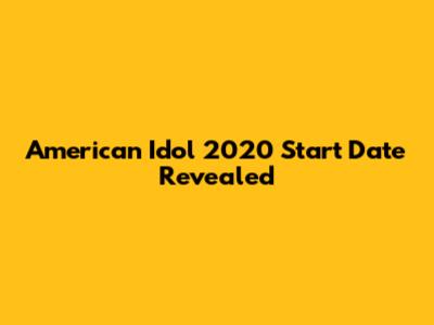 American Idol 2020 Start Date Revealed