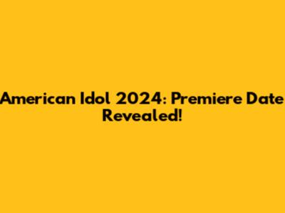 American Idol 2024: Premiere Date Revealed!