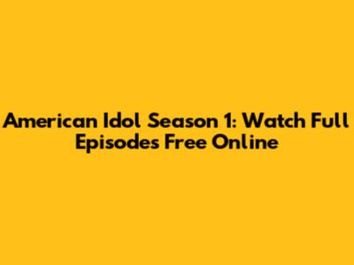 American Idol Season 1: Watch Full Episodes Free Online