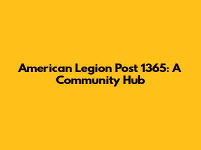 American Legion Post 1365: A Community Hub