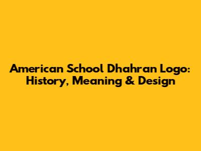 American School Dhahran Logo: History, Meaning & Design