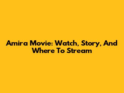 Amira Movie: Watch, Story, And Where To Stream