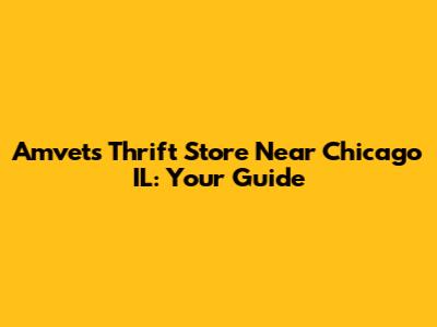 Amvets Thrift Store Near Chicago IL: Your Guide