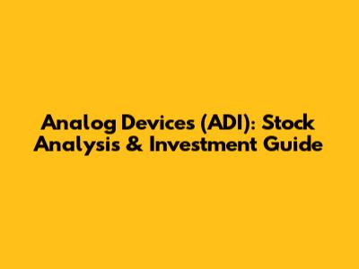 Analog Devices (ADI): Stock Analysis & Investment Guide