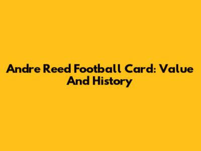 Andre Reed Football Card: Value And History