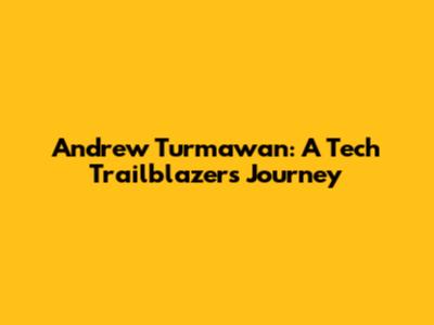 Andrew Turmawan: A Tech Trailblazer's Journey