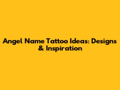 Angel Name Tattoo Ideas: Designs & Inspiration
