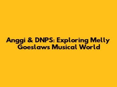 Anggi & DNPS: Exploring Melly Goeslaw's Musical World