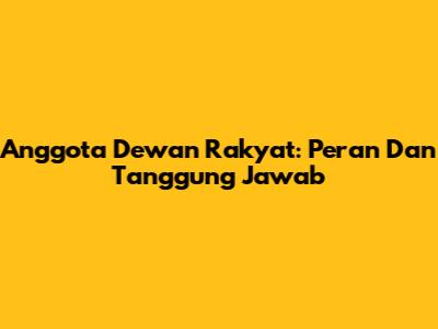 Anggota Dewan Rakyat: Peran Dan Tanggung Jawab