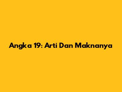 Angka 19: Arti Dan Maknanya