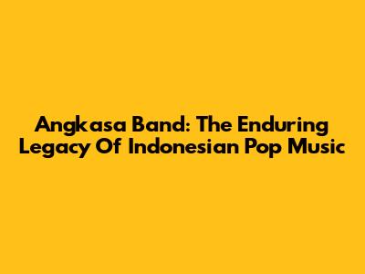 Angkasa Band: The Enduring Legacy Of Indonesian Pop Music