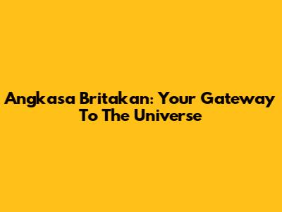 Angkasa Britakan: Your Gateway To The Universe