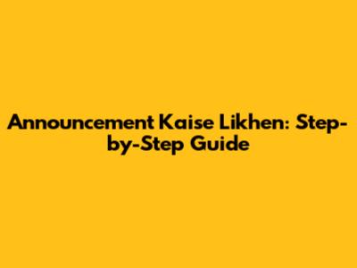 Announcement Kaise Likhen: Step-by-Step Guide