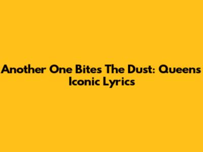 Another One Bites The Dust: Queen's Iconic Lyrics