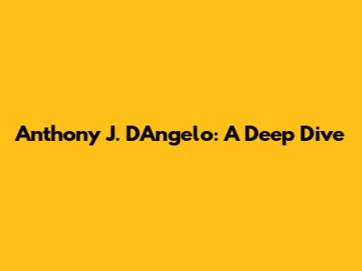 Anthony J. D'Angelo: A Deep Dive