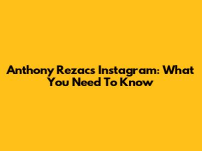 Anthony Rezac's Instagram: What You Need To Know