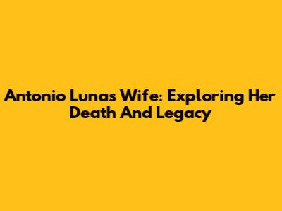 Antonio Luna's Wife: Exploring Her Death And Legacy
