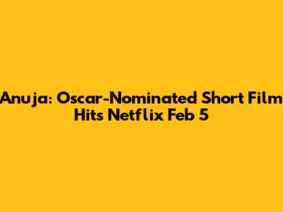 Anuja: Oscar-Nominated Short Film Hits Netflix Feb 5