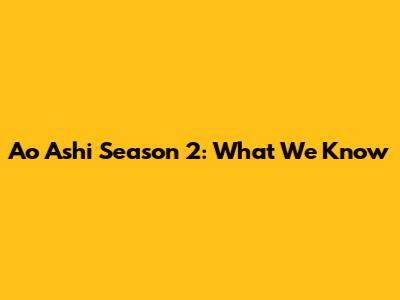 Ao Ashi Season 2: What We Know