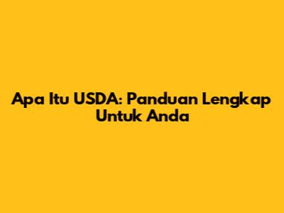 Apa Itu USDA: Panduan Lengkap Untuk Anda
