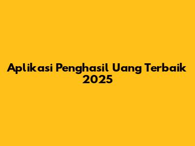 Aplikasi Penghasil Uang Terbaik 2025