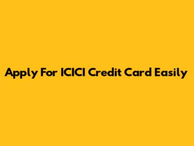 Apply For ICICI Credit Card Easily